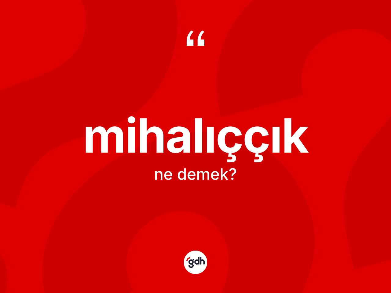 Mihalıççık kelimesinin tanımı nedir? Mihalıççık'ın kısaca tanımı nedir?