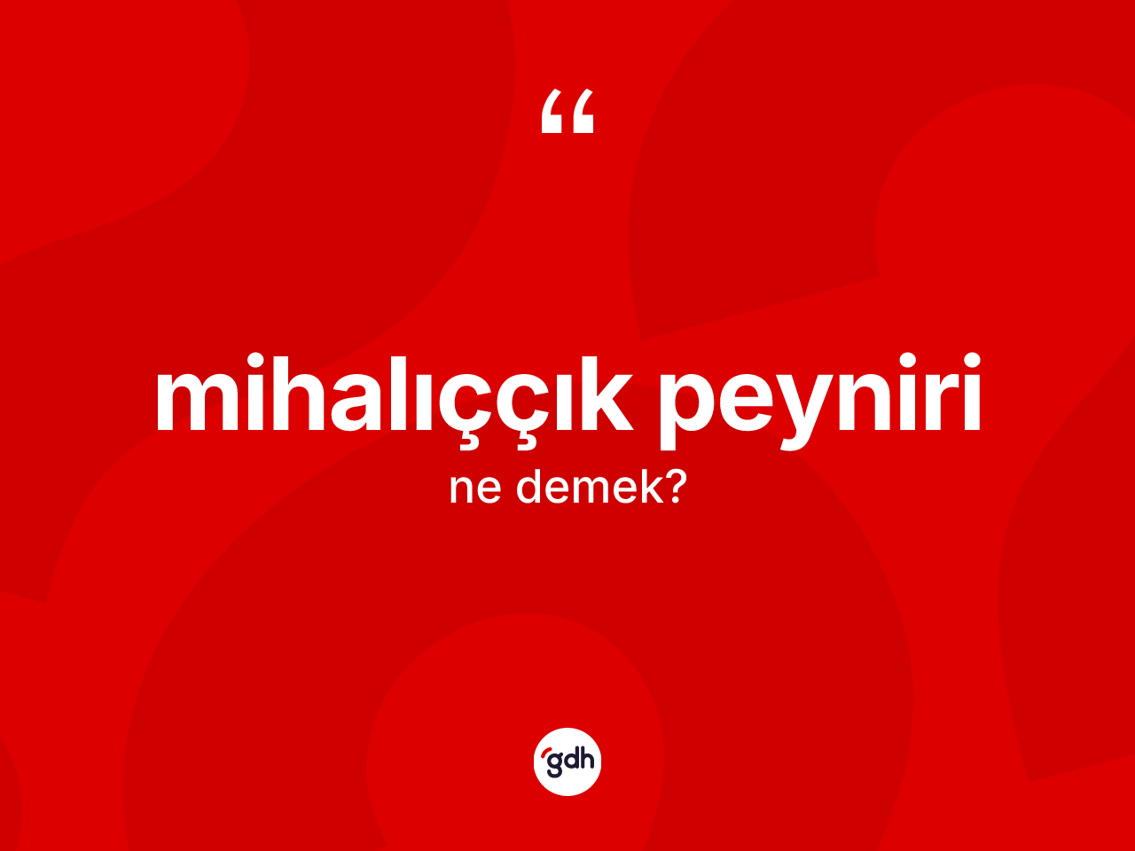 Mihalıççık peyniri kelimesinin anlamı nedir? Mihalıççık peynirinin TDK'ya göre anlamı nedir?