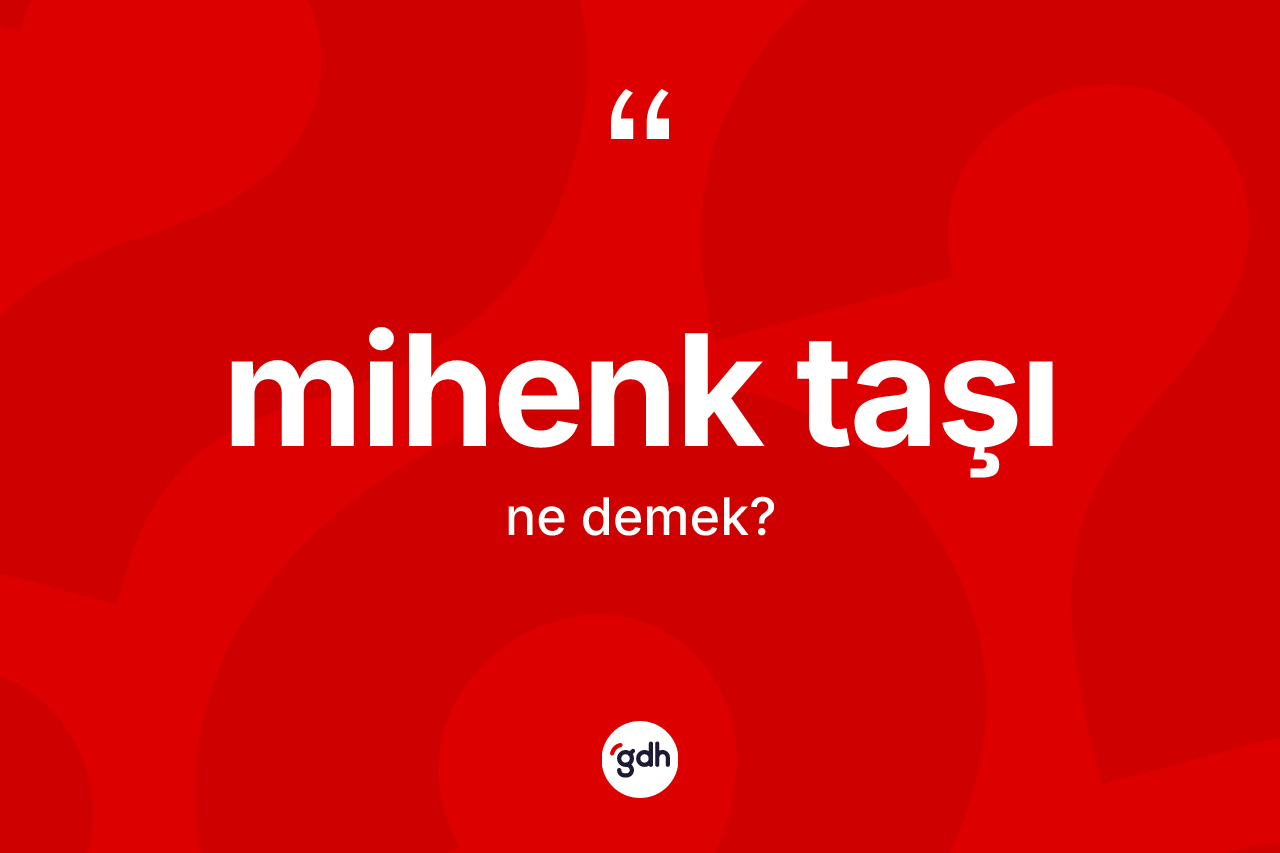 Mihenk taşı kelimesinin anlamı nedir? Mihenk taşı kelimesinin TDK anlamı nedir?