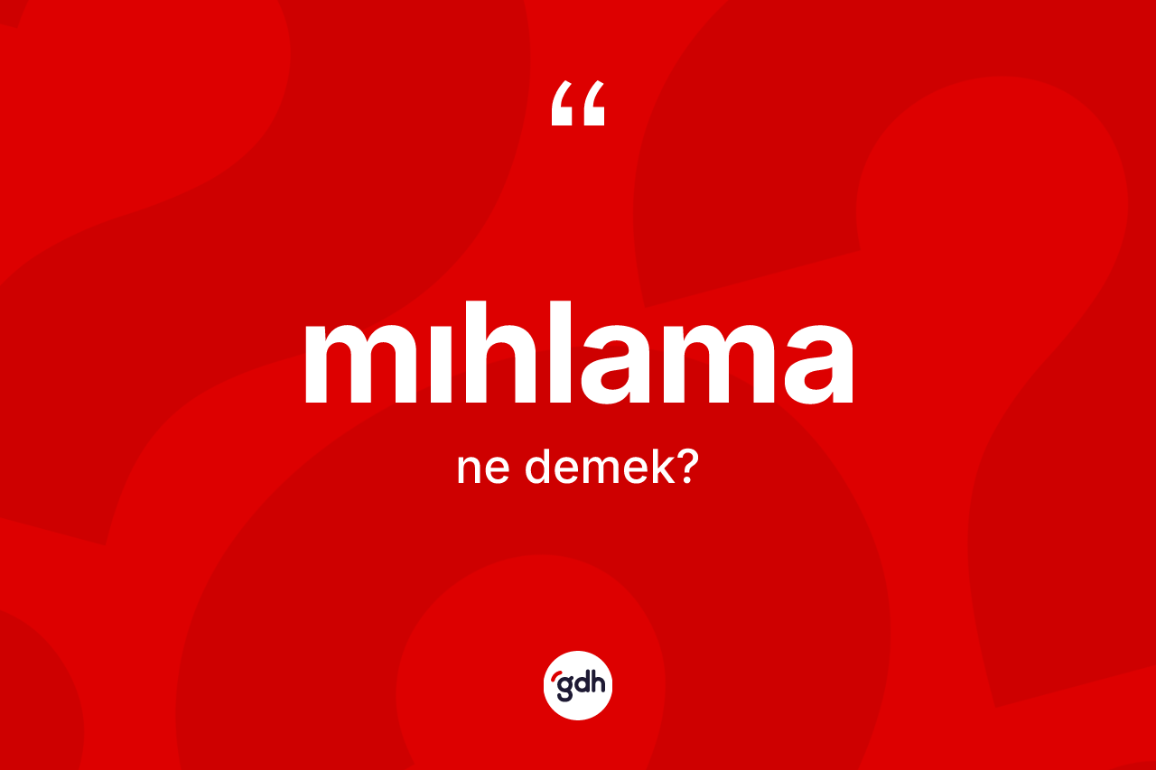 Mıhlama kelimesinin tanımı nedir? Mıhlama kelimesinin özellikleri nelerdir?