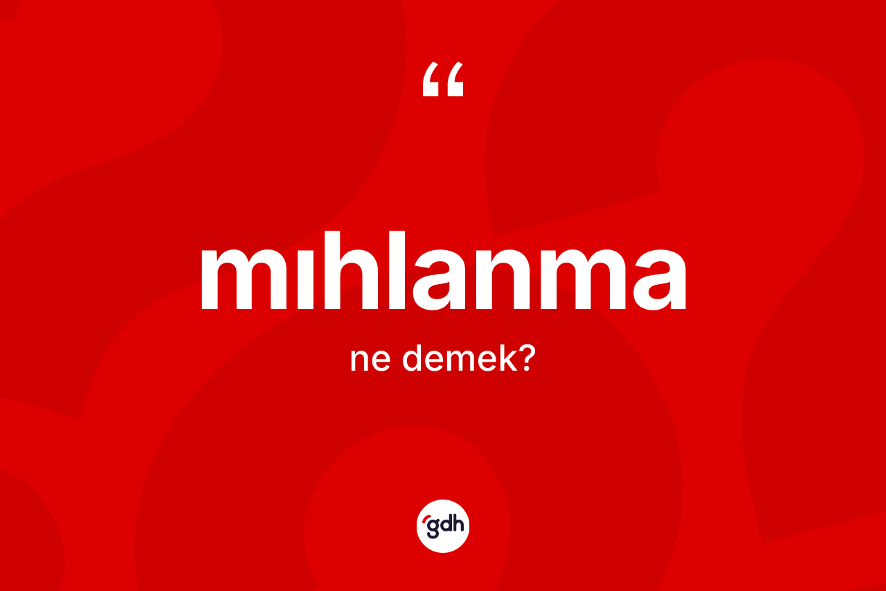 Mıhlanma kelimesinin anlamı nedir? Mıhlanmanın sözlükteki anlamı nedir?