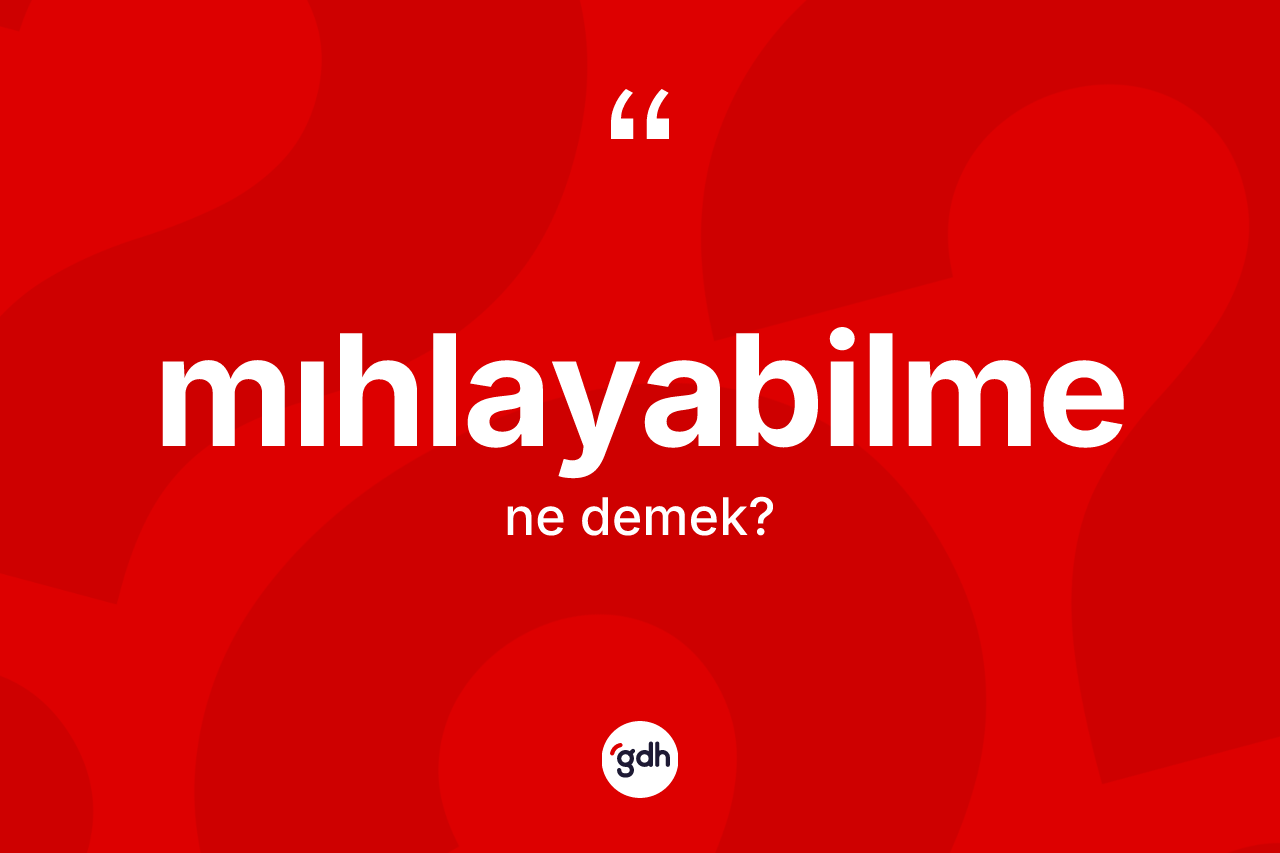 Mıhlayabilme kelimesinin anlamı nedir? Mıhlayabilmenin TDK'ya göre anlamı nedir?