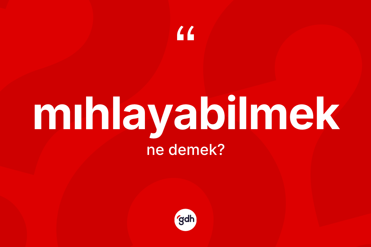 Mıhlayabilmek kelimesinin anlamı nedir? Mıhlayabilmeğin TDK'ya göre anlamı nedir?