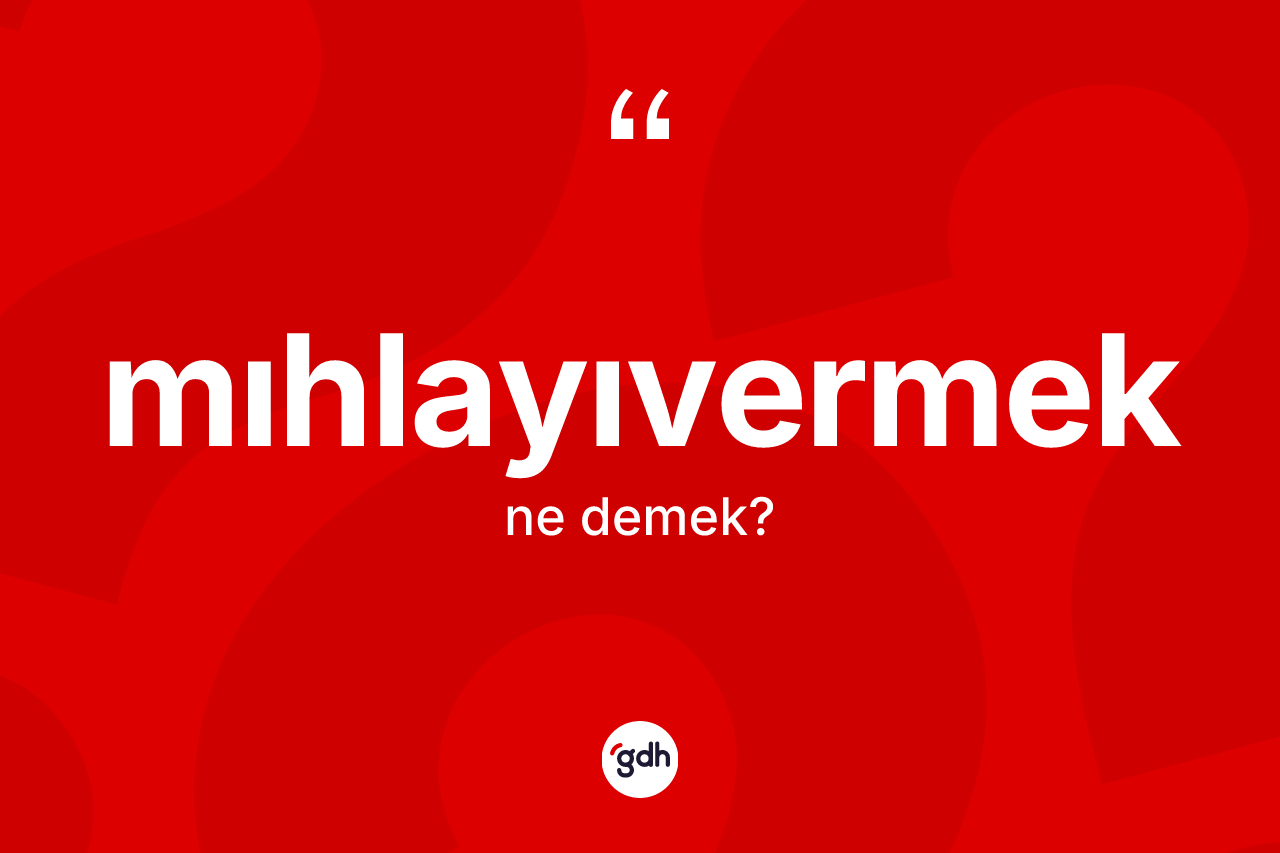 Mıhlayıvermek kelimesinin sözlükteki tanımı nedir?