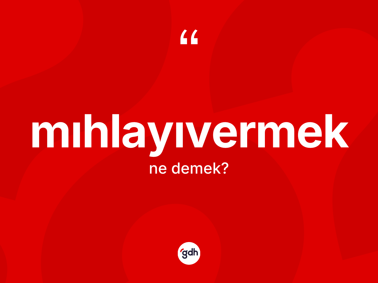 Mıhlayıvermek kelimesinin sözlükteki tanımı nedir? Mıhlayıvermeğin TDK'ya göre anlamı nedir?