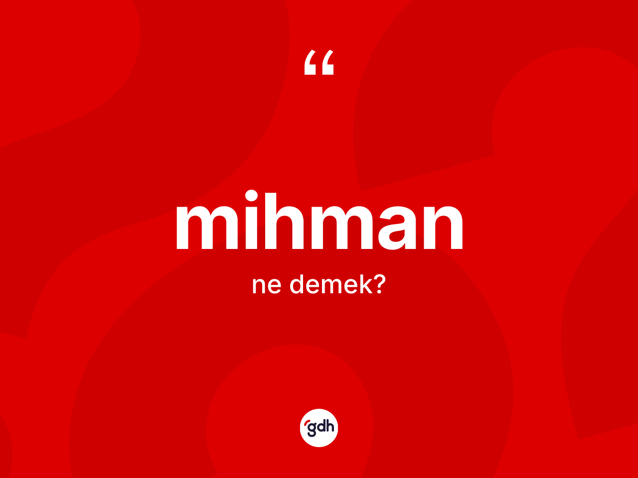 Mihman kelimesinin sözlükteki tanımı nedir? Mihman kelimesinin TDK'ya göre açıklaması nedir?