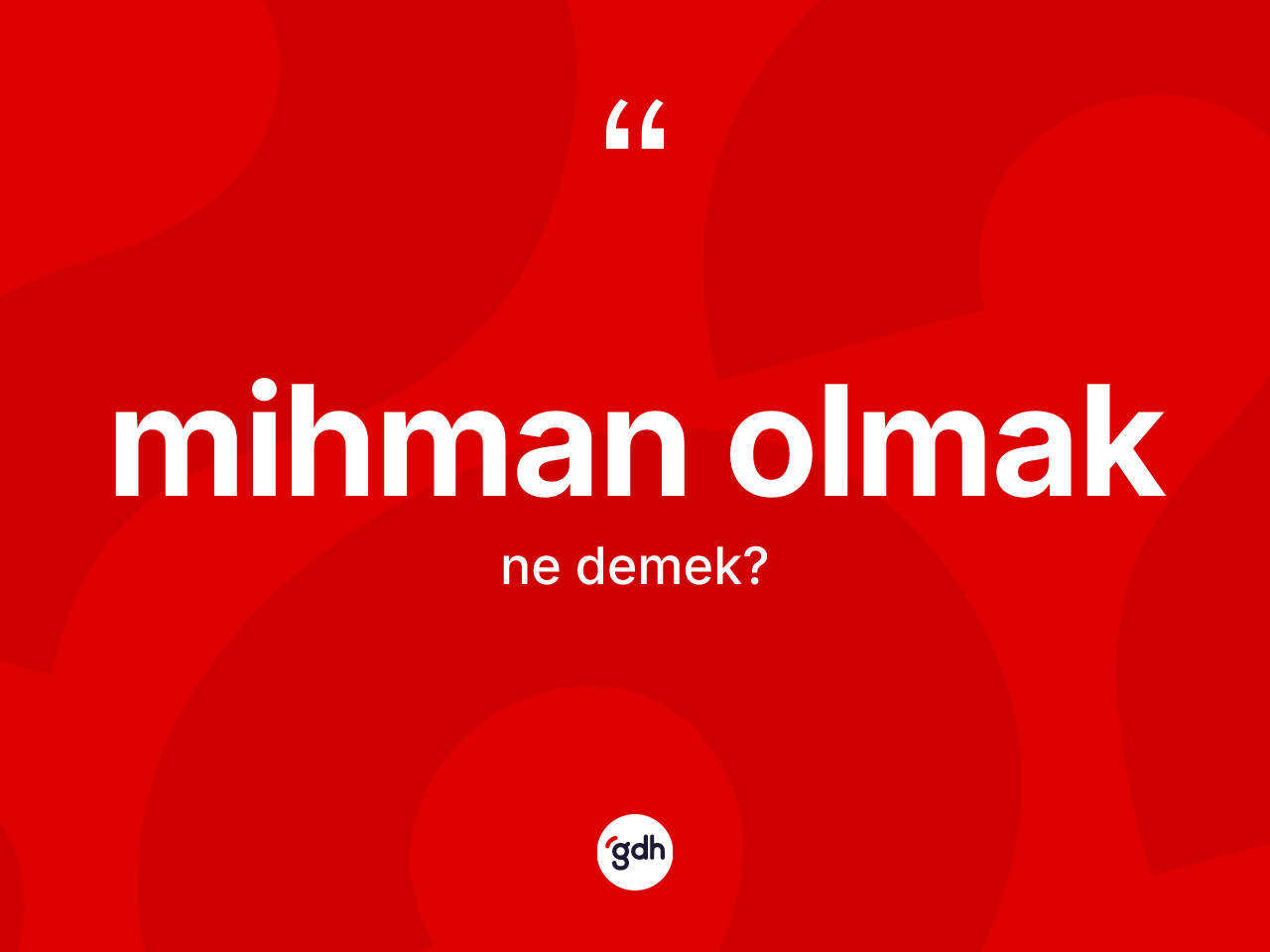 Mihman olmak ne demek? Mihman olmak sözünün sözlük anlamı nedir?
