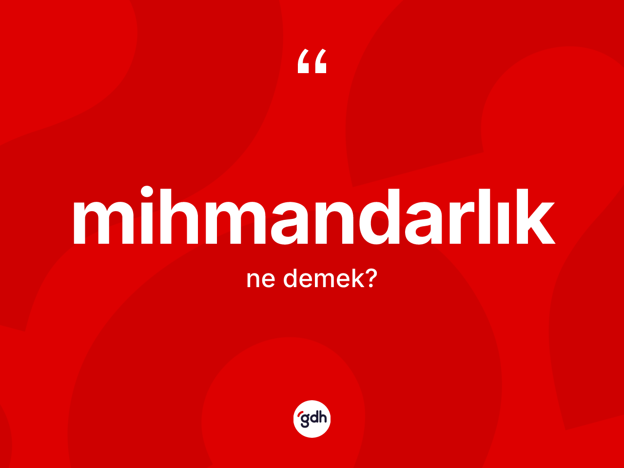 Mihmandarlık kelimesinin anlamı nedir? Mihmandarlığın TDK'ya göre anlamı nedir?