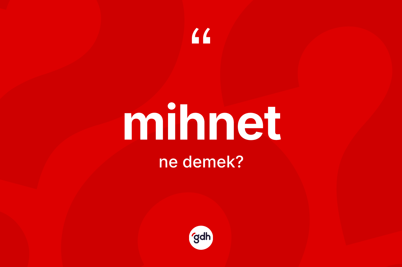 Mihnet ne demek? Mihnet kelimesinin TDK'ya göre açıklaması nedir?