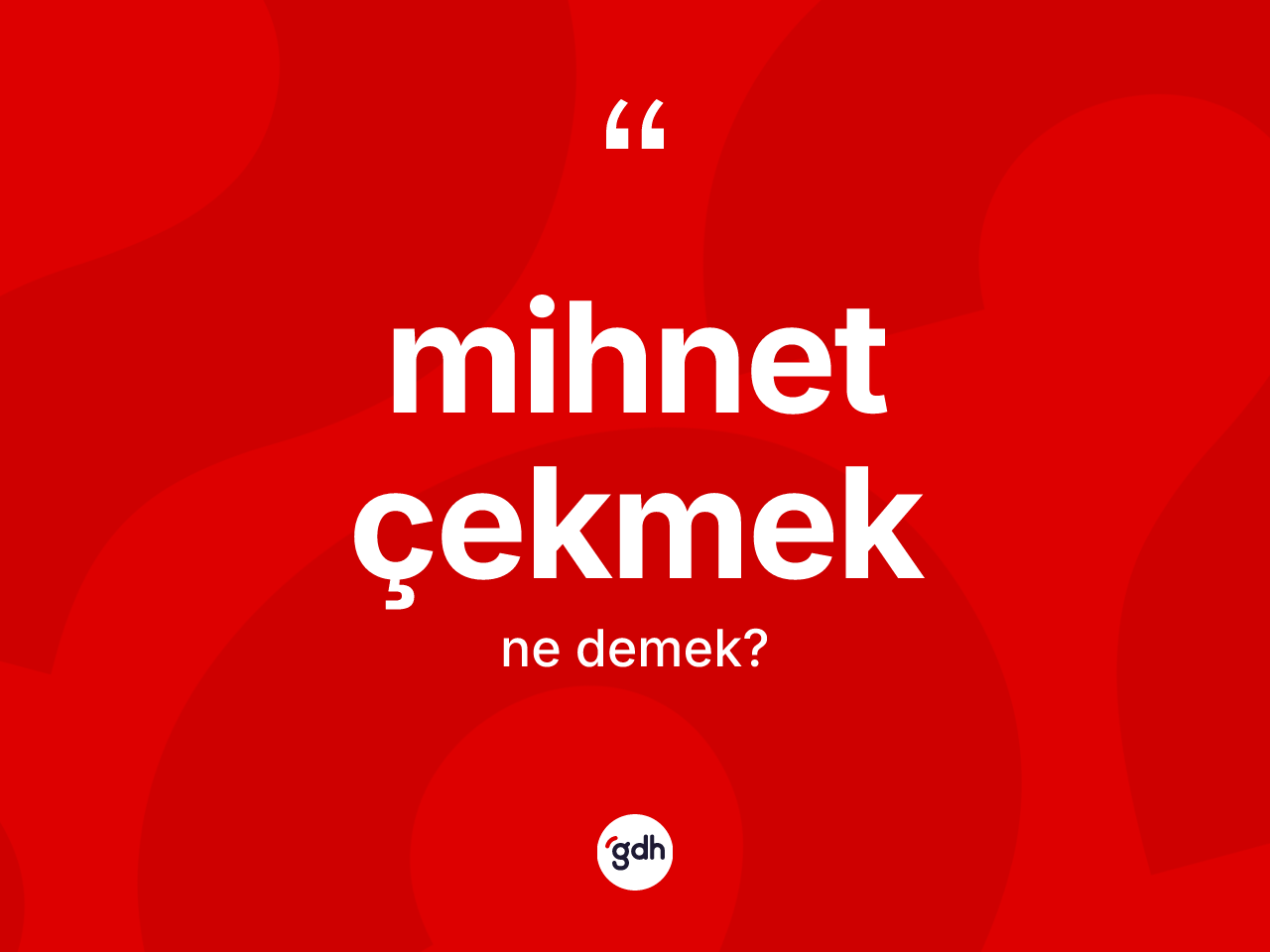 Mihnet çekmek ifadesinin tanımı nedir? Mihnet çekmek ifadesinin TDK tanımı nedir?