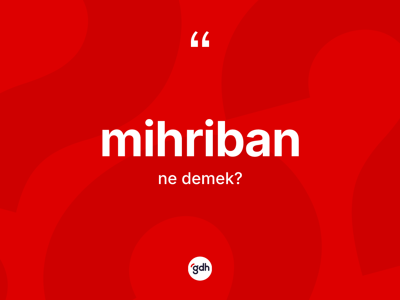 Mihriban  ne anlama gelir? Mihriban  kelimesinin kaç farklı anlamı var?