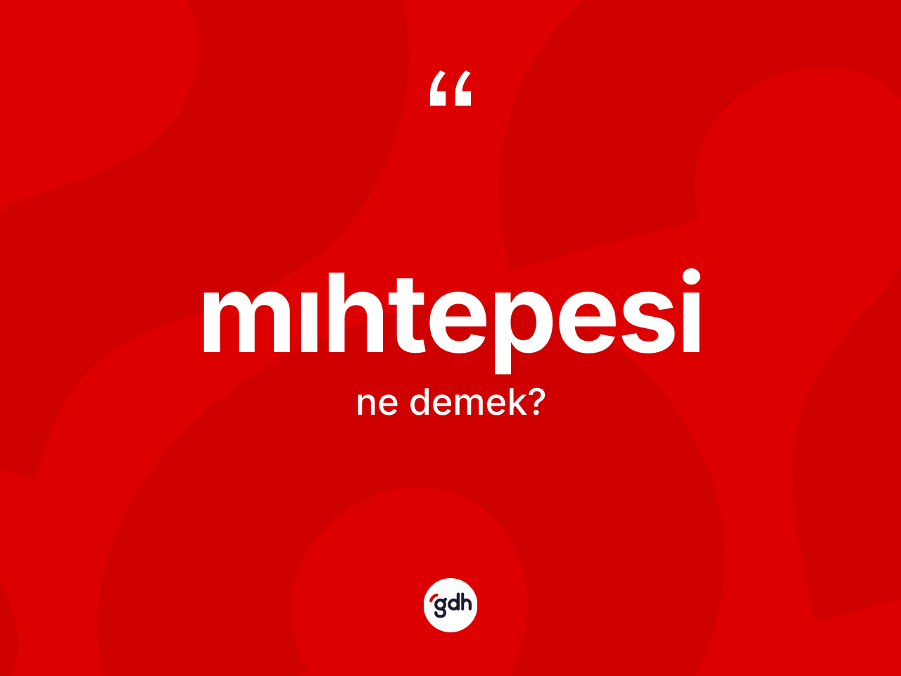 Mıhtepesi  kelimesinin anlamı nedir? Mıhtepesi in halk arasındaki kullanımı nasıldır?