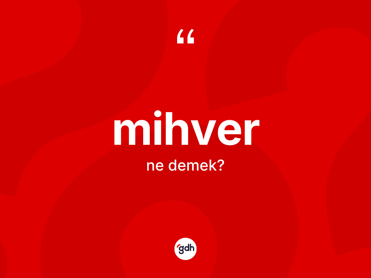 Mihver kelimesinin sözlükteki tanımı nedir? Mihverin kısaca tanımı nedir?