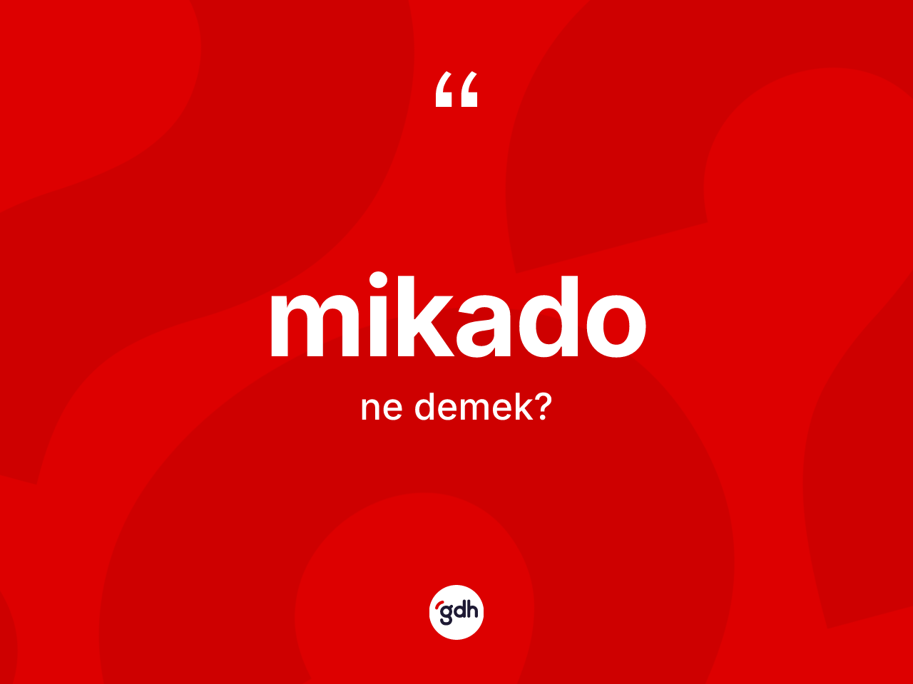 Mikado kelimesi nedir? Mikado kelimesinin kaç farklı anlamı var?