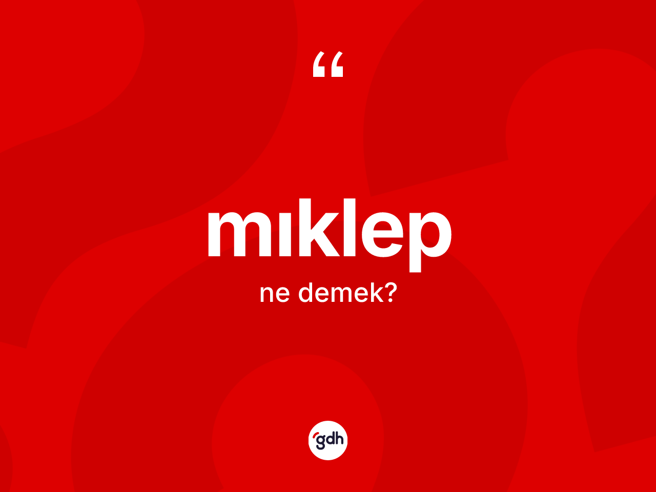 Mıklep kelimesinin sözlükteki tanımı nedir? Mıklebin TDK'ya göre anlamı nedir?