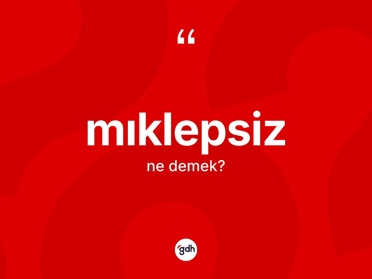 Mıklepsiz ne demek? Mıklepsizin halk arasındaki kullanımı nasıldır?