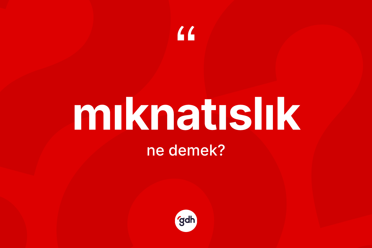 Mıknatıslık kelimesinin anlamı nedir? Mıknatıslığın sözlükteki anlamı nedir?