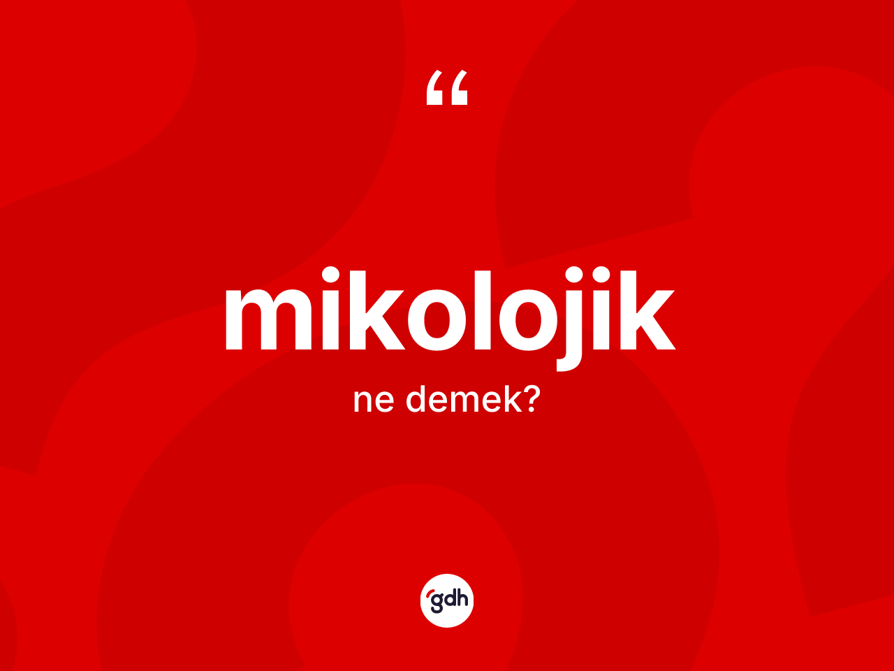 Mikolojik kelimesi nedir? Mikolojik kelimesinin özellikleri nelerdir?