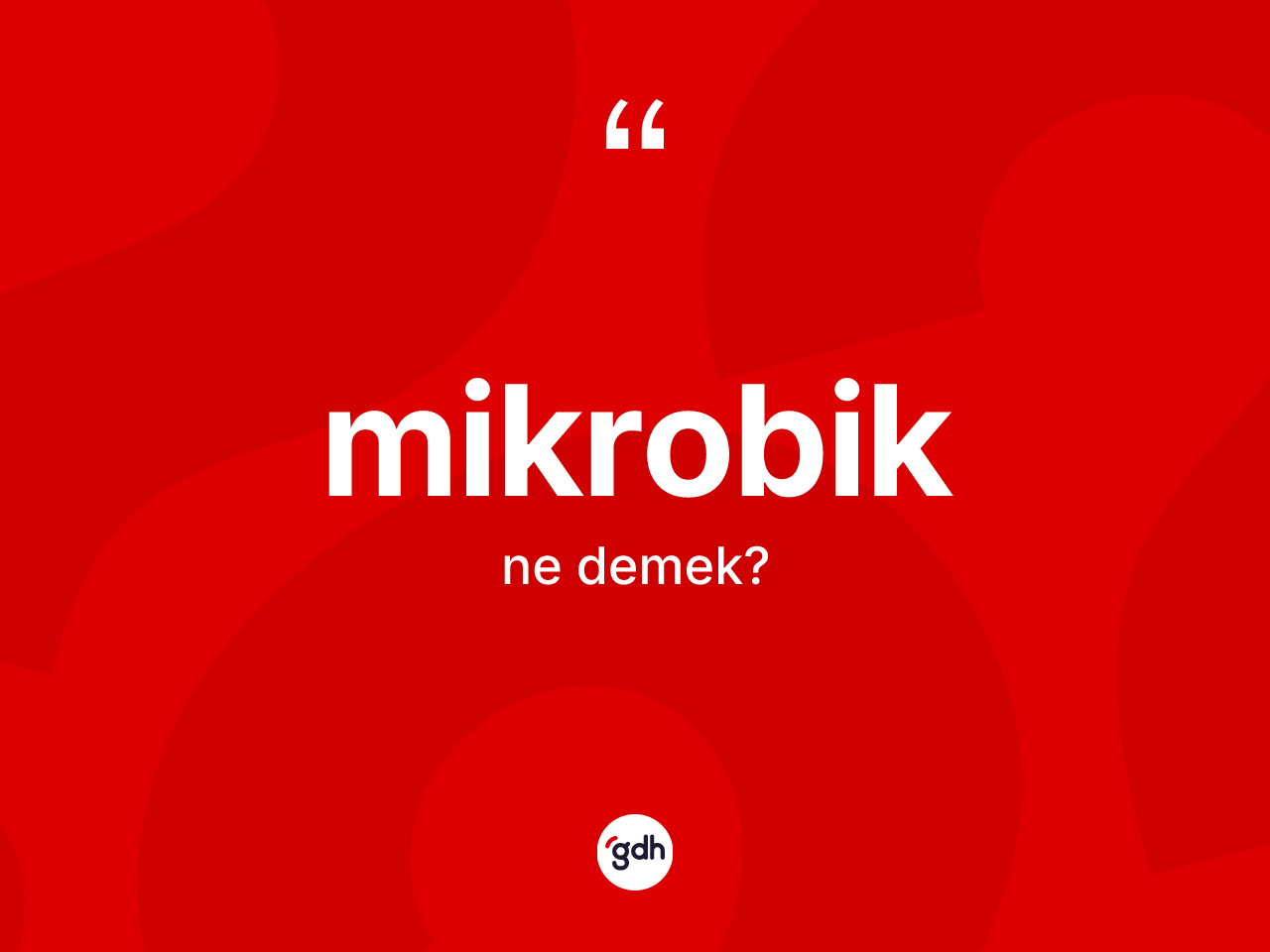 Mikrobik kelimesi ne demek? Mikrobik kelimesinin TDK anlamı nedir?