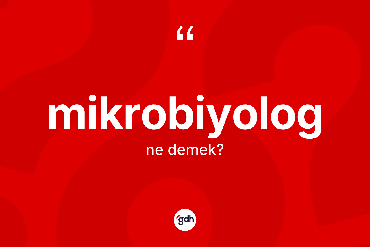 Mikrobiyolog kelimesinin sözlükteki tanımı nedir? Mikrobiyologun halk arasındaki kullanımı nasıldır?