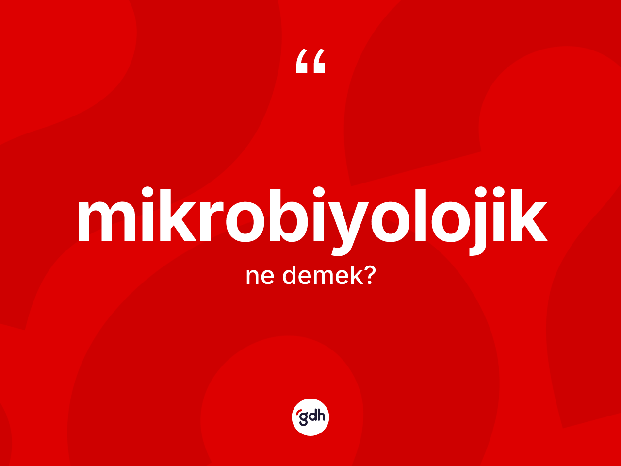 Mikrobiyolojik nedir? Mikrobiyolojiğin TDK'ya göre anlamı nedir?
