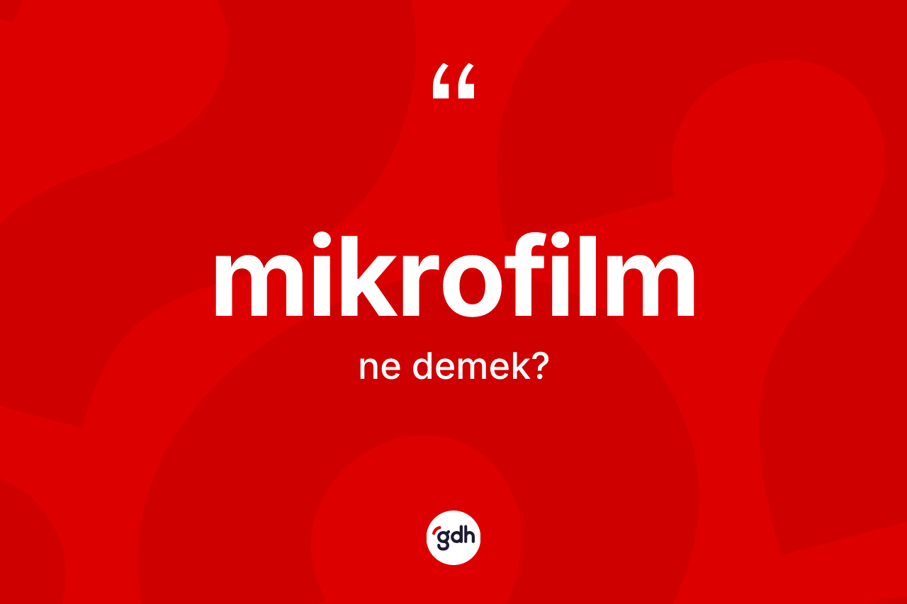 Mikrofilm kelimesinin tanımı nedir? Mikrofilm kelimesinin TDK anlamı nedir?