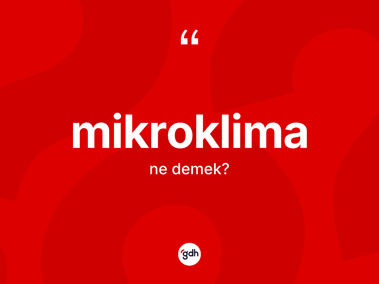 Mikroklima nedir? Mikroklimanın sözlükteki anlamı nedir?
