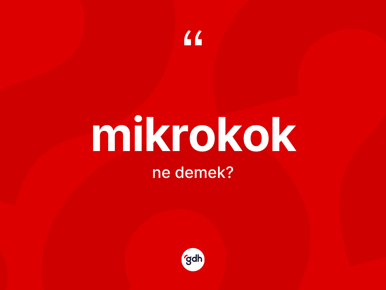 Mikrokok kelimesinin anlamı nedir? Mikrokok kelimesinin TDK anlamı nedir?