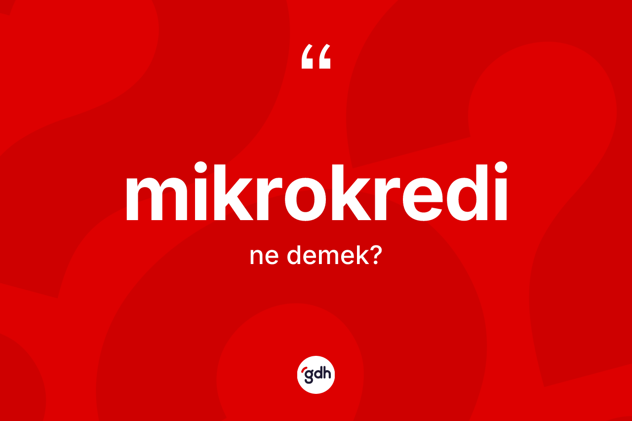 Mikrokredi kelimesinin tanımı nedir?