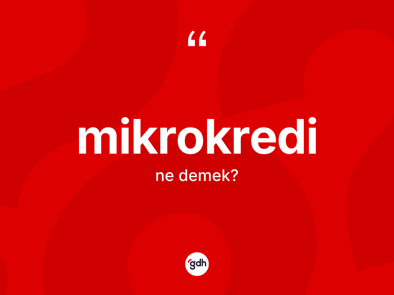 Mikrokredi kelimesinin tanımı nedir? Mikrokredinin halk arasındaki kullanımı nasıldır?