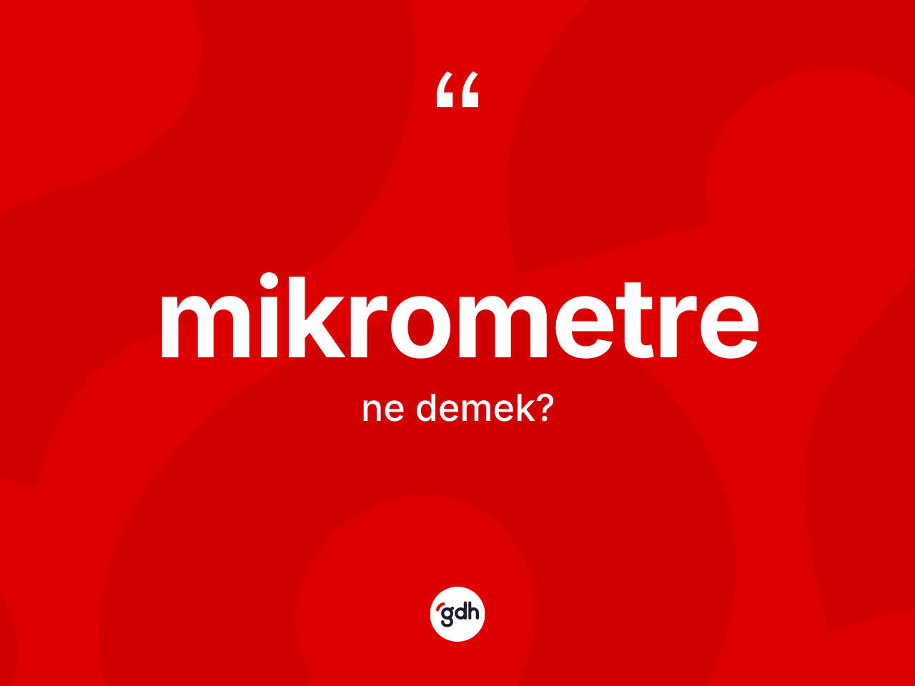 Mikrometre kelimesinin tanımı nedir? Mikrometrenin kısaca tanımı nedir?