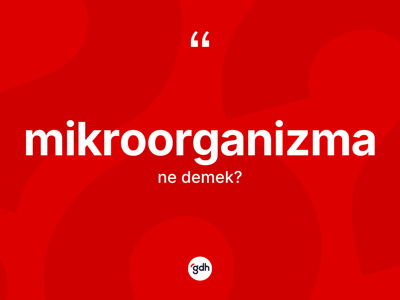 Mikroorganizma kelimesi nedir? Mikroorganizmanın TDK'ya göre anlamı nedir?