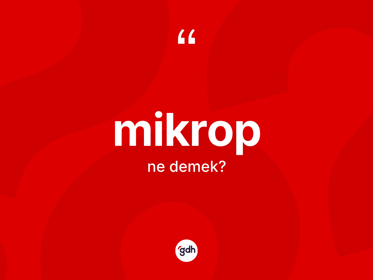 Mikrop kelimesinin anlamı nedir? Mikrobun halk arasındaki kullanımı nasıldır?