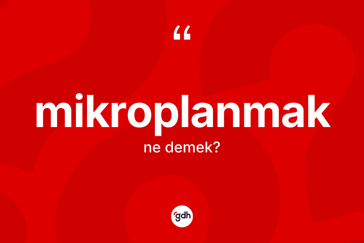 Mikroplanmak kelimesinin tanımı nedir?
