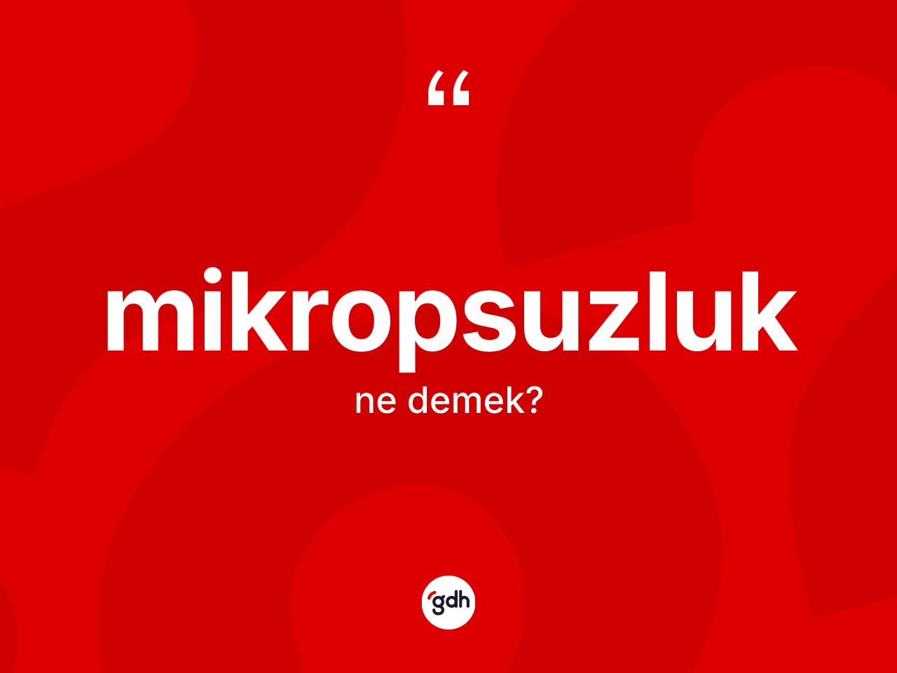 Mikropsuzluk kelimesinin tanımı nedir? Mikropsuzluk kelimesinin kaç farklı anlamı var?
