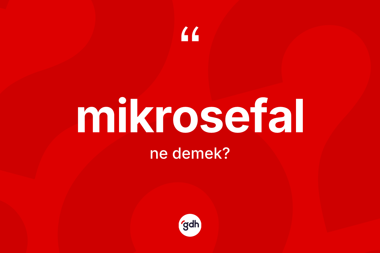 Mikrosefal ne anlama gelir? Mikrosefalın halk arasındaki kullanımı nasıldır?