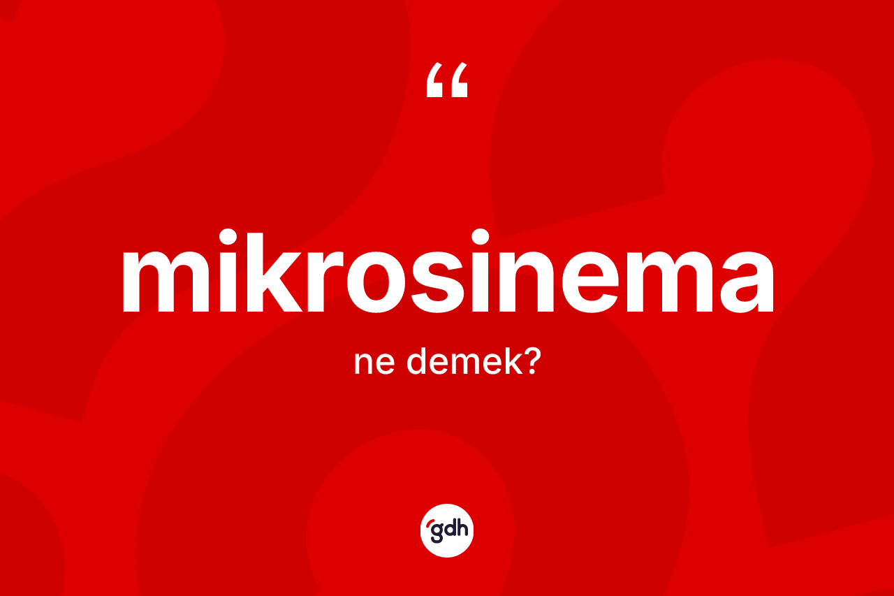 Mikrosinema kelimesi ne anlama gelir? Mikrosinemanın kısaca tanımı nedir?