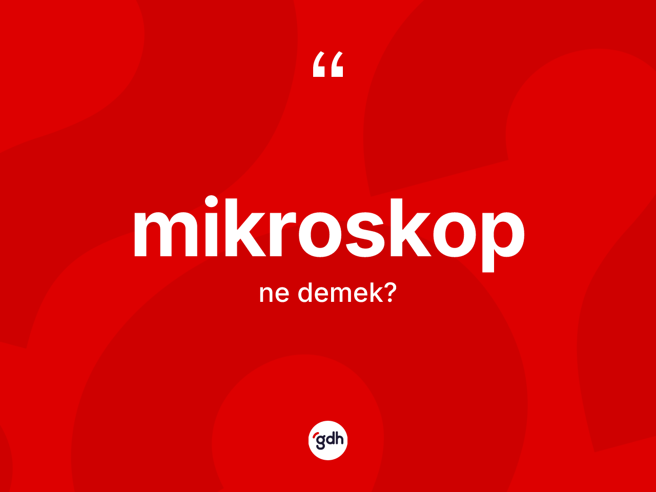Mikroskop kelimesi ne demek? Mikroskop kelimesinin özellikleri nelerdir?