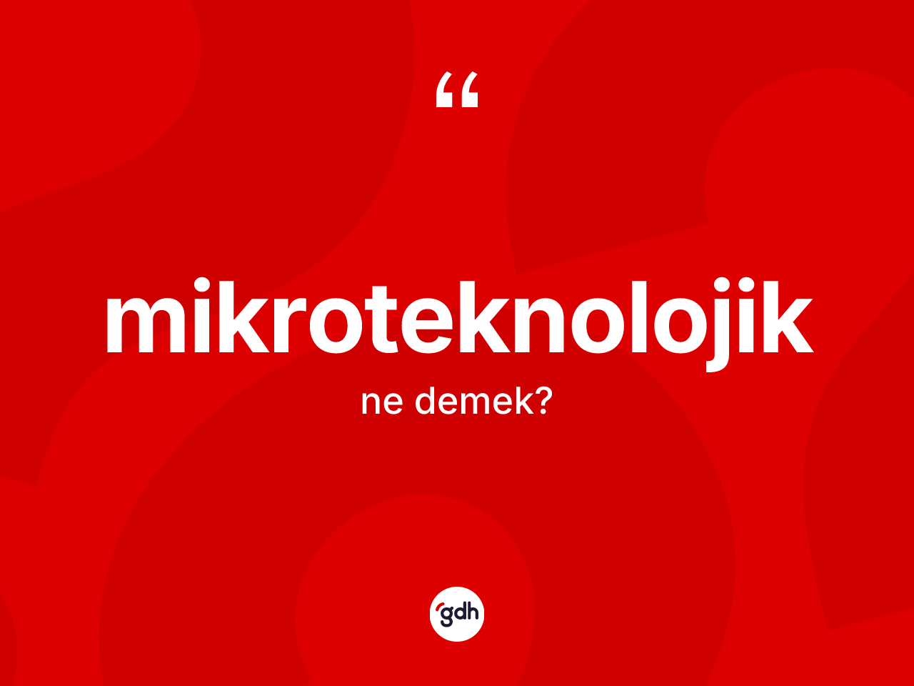 Mikroteknolojik kelimesi nedir? Mikroteknolojiğin kısaca tanımı nedir?