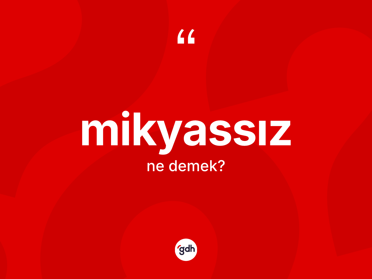 Mikyassız nedir? Mikyassızın sözlükteki anlamı nedir?