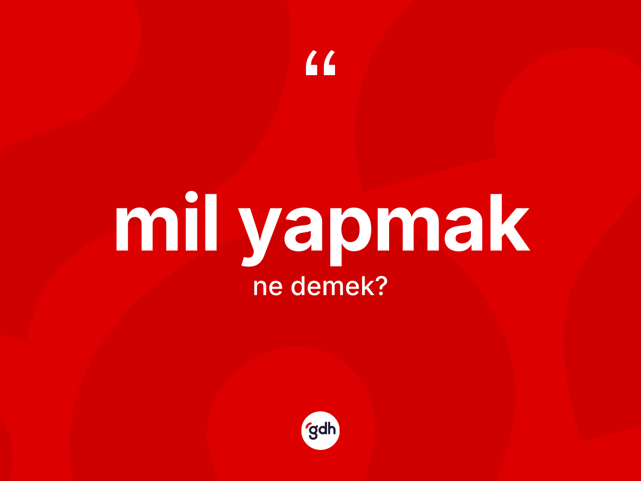 Mil yapmak ifadesinin kısaca anlamı nedir? Mil yapmak sözü hangi durumlarda kullanılır?