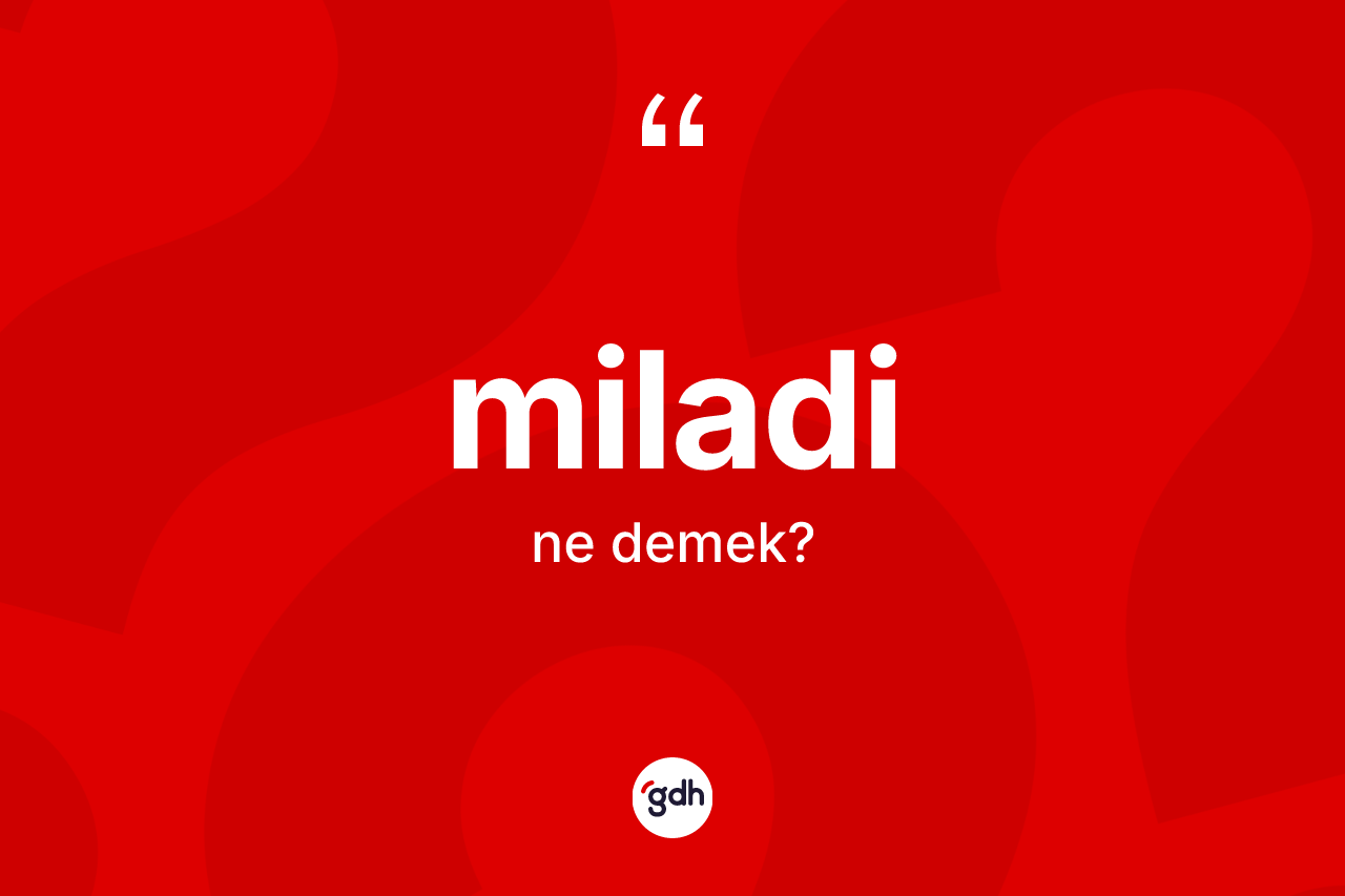 Miladi nedir? Miladinin halk arasındaki kullanımı nasıldır?