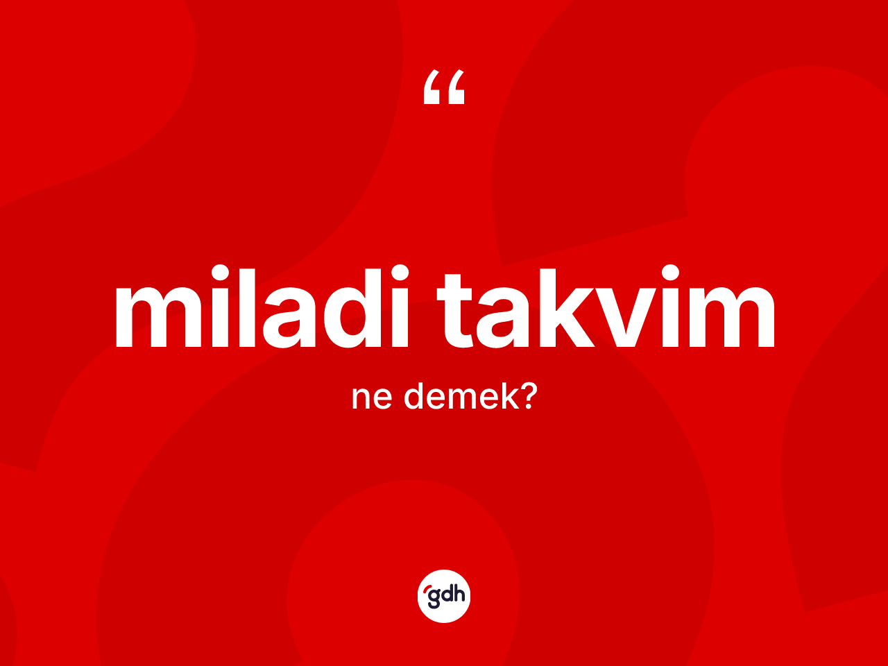 Miladi takvim kelimesinin anlamı nedir? Miladi takvimin sözlükteki anlamı nedir?