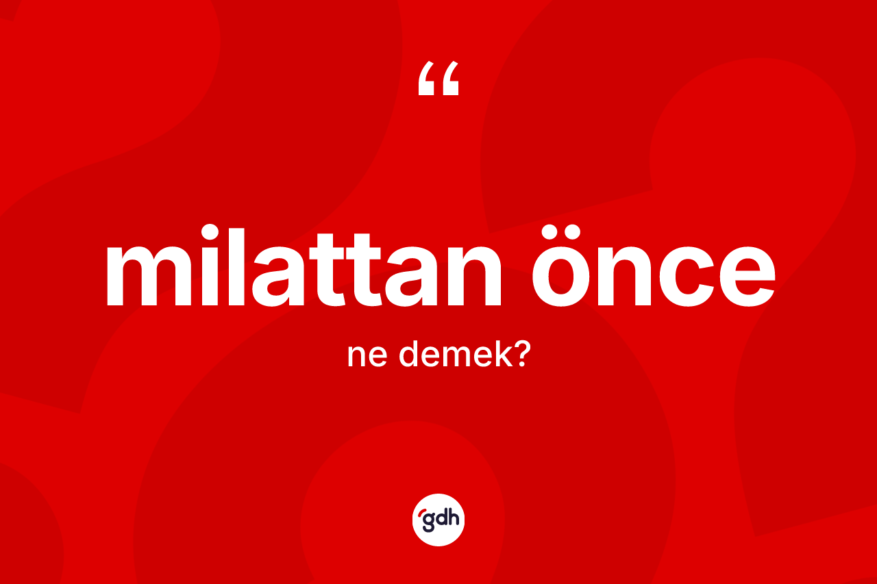 Milattan önce kelimesinin tanımı nedir?