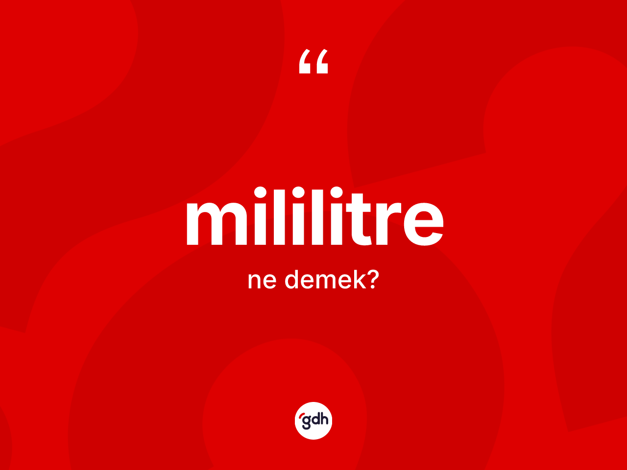 Mililitre kelimesinin sözlükteki tanımı nedir? Mililitrenin kısaca tanımı nedir?