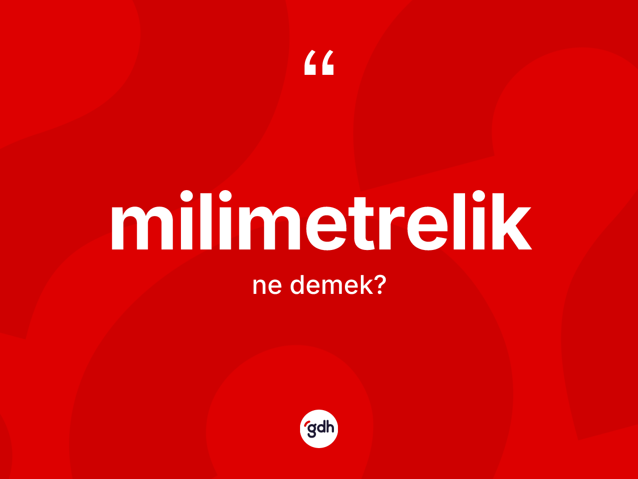 Milimetrelik kelimesinin anlamı nedir? Milimetrelik kelimesinin TDK'ya göre açıklaması nedir?