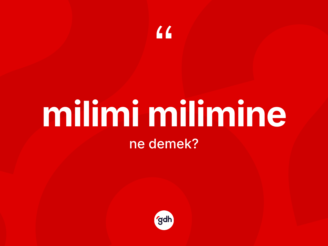 Milimi milimine kelimesi ne demek? Milimi miliminenin TDK'ya göre anlamı nedir?