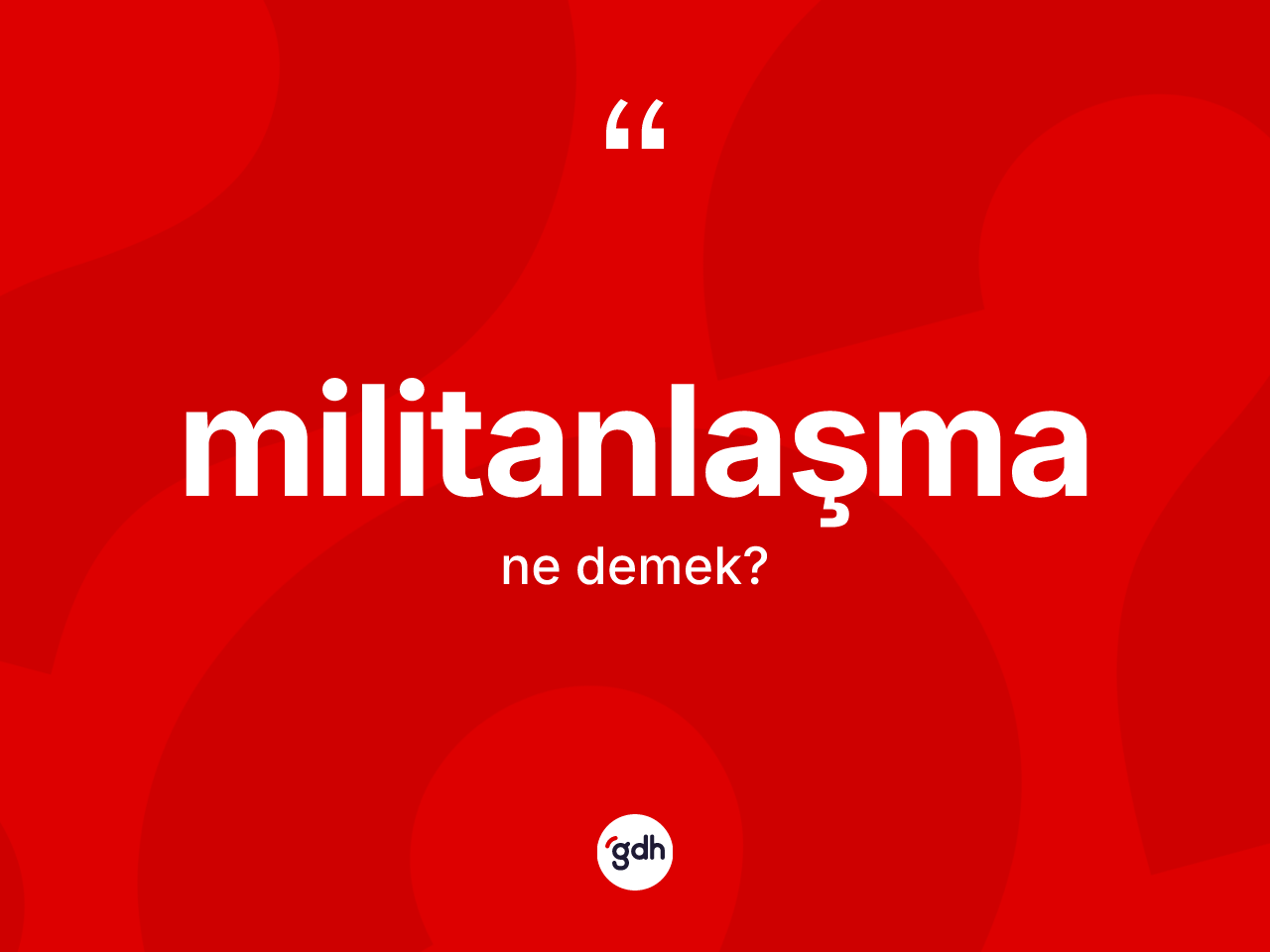 Militanlaşma ne anlama gelir? Militanlaşma kelimesinin kaç farklı anlamı var?