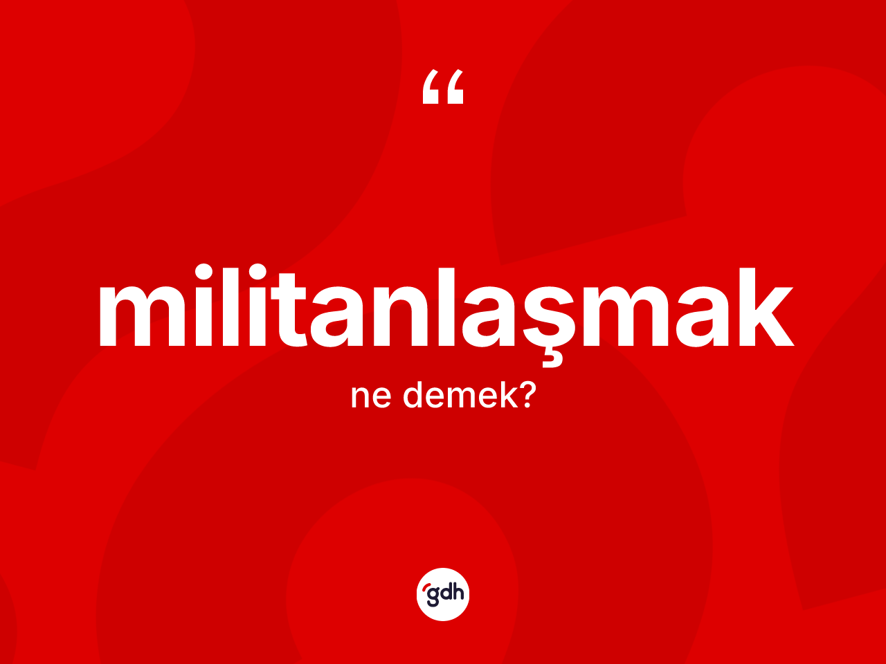 Militanlaşmak kelimesinin tanımı nedir? Militanlaşmağın sözlükteki anlamı nedir?