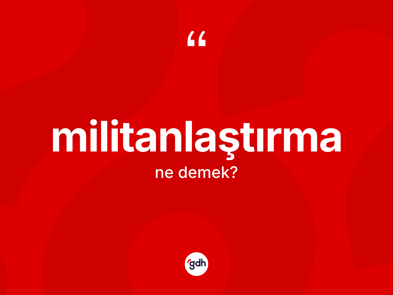 Militanlaştırma ne demek? Militanlaştırmanın TDK'ya göre anlamı nedir?